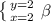 \left \{ {{y=2} \atop {x=2}} \right. \beta