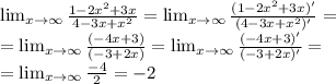 \lim_{x\to \infty} \frac{1-2x^2+3x}{4-3x+x^2} =\lim_{x\to \infty} \frac{(1-2x^2+3x)'}{(4-3x+x^2)'}= \\ &#10; =\lim_{x\to \infty} \frac{(-4x+3)}{(-3+2x)} =\lim_{x\to \infty} \frac{(-4x+3)'}{(-3+2x)'}= \\ &#10;=\lim_{x\to \infty} \frac{-4}{2}=-2