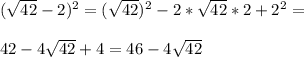 (\sqrt{42}-2)^2=(\sqrt{42})^2-2*\sqrt{42}*2+2^2=\\\\42-4\sqrt{42}+4=46-4\sqrt{42}