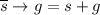 \overline{s} \rightarrow g = s+g