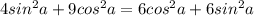 4sin^2 a+9cos^2 a=6cos^2 a+6sin^2 a