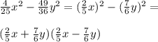 \frac{4}{25} x^{2} - \frac{49}{36} y^{2}= (\frac{2}{5} x)^{2} - ( \frac{7}{6}y)^{2} = \\ \\ ( \frac{2}{5} x+ \frac{7}{6} y)( \frac{2}{5} x- \frac{7}{6} y)