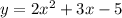 y=2x^2+3x-5