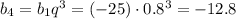 b_4=b_1q^3=(-25)\cdot0.8^3=-12.8