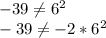 -39\neq6^2 \\ -39 \neq -2*6^2