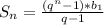 S_{n} = \frac{( q^{n}-1)* b_{1} }{q-1}