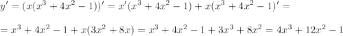 \displaystyle y' = (x(x^3+4x^2-1))' = x'(x^3+4x^2-1) + x(x^3+4x^2-1)' = \\ \\ = x^3 +4x^2 -1+x(3x^2+8x) = x^3 + 4x^2 -1 +3x^3+8x^2 = 4x^3+12x^2-1