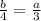 \frac{b}{4} = \frac{a}{3}