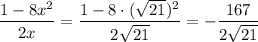 \dfrac{1-8x^2}{2x}=\dfrac{1-8\cdot( \sqrt{21})^2}{2 \sqrt{21}}=- \dfrac{167}{2 \sqrt{21}}