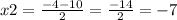 x2= \frac{-4-10}{2} = \frac{-14}{2} =-7