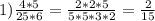 1)\frac{4*5}{25*6}=\frac{2*2*5}{5*5*3*2}=\frac{2}{15}