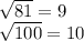 \sqrt{81}=9 &#10;&#10; \sqrt{100}=10