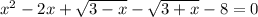 x^2-2x+ \sqrt{3-x}- \sqrt{3+x}-8=0