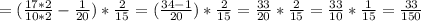 = ( \frac{17*2}{10*2} - \frac{1}{20}) * \frac{2}{15} = ( \frac{34-1}{20}) * \frac{2}{15} = \frac{33}{20} * \frac{2}{15} = \frac{33}{10} * \frac{1}{15} = \frac{33}{150}