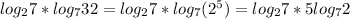 log_27*log_732=log_27*log_7(2^{5} )=log_27*5log_72