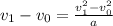 v_{1}-v_{0} = \frac{{v_{1}^{2}}-{v_{0}^{2}}}{a}