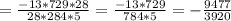 = \frac{-13*729*28}{28*284*5}= \frac{-13*729}{784*5}= - \frac{9477}{3920}