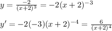 y=\frac{-2}{(x+2)^3}=-2(x+2)^{-3}\\\\y'=-2(-3)(x+2)^{-4}=\frac{6}{(x+2)^4}