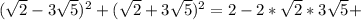 ( \sqrt{2} - 3 \sqrt{5} )^{2} +( \sqrt{2} +3 \sqrt{5})^{2}=2-2* \sqrt{2} *3 \sqrt{5}+