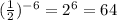 ( \frac{1}{2} )^{-6}= 2^{6} =64