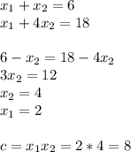 x_{1}+x_{2}=6\\&#10;x_{1}+4x_{2}=18\\\\&#10;6-x_{2}=18-4x_{2}\\&#10;3x_{2}=12\\&#10;x_{2}=4\\&#10;x_{1}=2\\\\&#10;c=x_{1}x_{2}=2*4=8