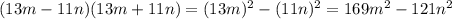 (13m-11n)(13m+11n)=(13m)^2-(11n)^2=169m^2-121n^2