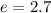 e=2.7