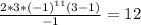 \frac{2*3*(-1) ^{11}(3-1) }{-1} =12