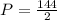 P= \frac{144}{2}