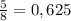 \frac{5}{8} =0,625