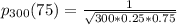 p_{300}(75)= \frac{1}{ \sqrt{300*0.25*0.75}}