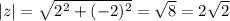 |z|=\sqrt{2^2+(-2)^2}=\sqrt{8}=2\sqrt{2}