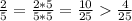 \frac{2}{5} = \frac{2*5}{5*5} = \frac{10}{25} \frac{4}{25}