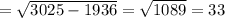 = \sqrt{ 3025 - 1936 } = \sqrt{ 1089} = 33