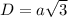 D=a \sqrt{3}