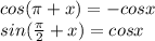 cos(\pi+x)=-cosx&#10;\\sin( \frac{\pi}{2} +x)=cosx