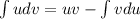 \int udv = uv-\int vdu