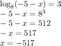 \log_8(-5-x)=3\\-5-x=8^3\\-5-x=512\\-x=517\\x=-517