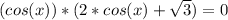 (cos(x))*(2*cos(x)+ \sqrt{3})=0