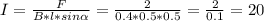 I= \frac{F}{B*l*sin \alpha } = \frac{2}{0.4*0.5*0.5}= \frac{2}{0.1} =20