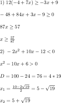 1)\; 12(-4+7x) \geq -3x+9\\\\-48+84x+3x-9 \geq 0\\\\87x \geq 57\\\\x \geq \frac{57}{87}\\\\2)\; -2x^2+10x-120\\\\D=100-24=76=4*19\\\\x_1=\frac{10-2\sqrt{19}}{2}=5-\sqrt{19}\\\\x_2=5+\sqrt{19}