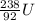 \frac{238}{92} U