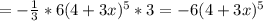 =- \frac{1}{3} *6(4+3x)^5*3=-6(4+3x)^5