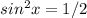 sin ^{2} x=1/2