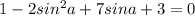 1-2sin^2 a+7sin a+3=0