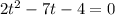 2t^2-7t-4=0