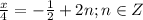 \frac{ x}4=-\frac{1}2+2 n; n \in Z