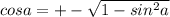 cosa=+-\sqrt{1-sin^2a}