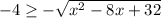 -4 \geq -\sqrt{x^2-8x+32}