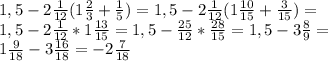 1,5-2 \frac{1}{12} (1 \frac{2}{3} + \frac{1}{5} )=1,5-2 \frac{1}{12} (1 \frac{10}{15} + \frac{3}{15} )= \\ &#10;1,5-2 \frac{1}{12} *1 \frac{13}{15} =1,5- \frac{25}{12} * \frac{28}{15} =1,5-3 \frac{8}{9} = \\ &#10;1 \frac{9}{18} -3 \frac{16}{18} =-2 \frac{7}{18} \\